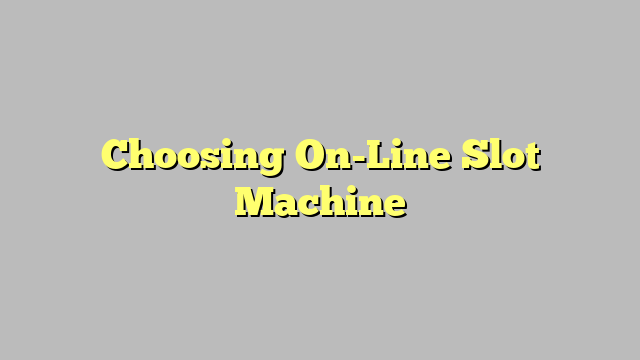 Choosing On-Line Slot Machine