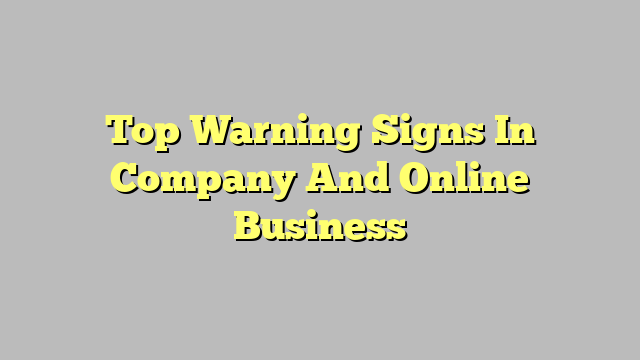 Top Warning Signs In Company And Online Business