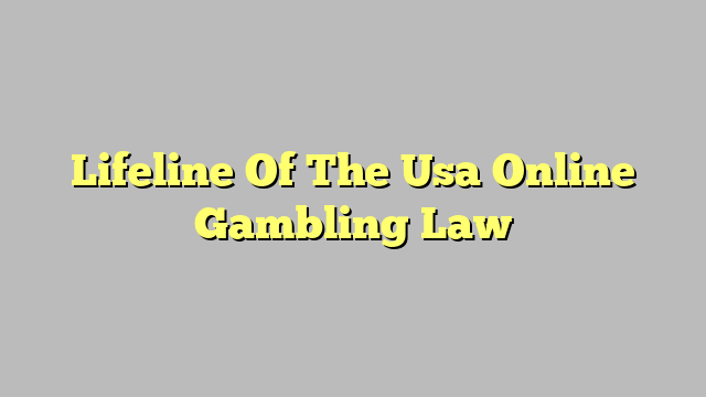 Lifeline Of The Usa Online Gambling Law