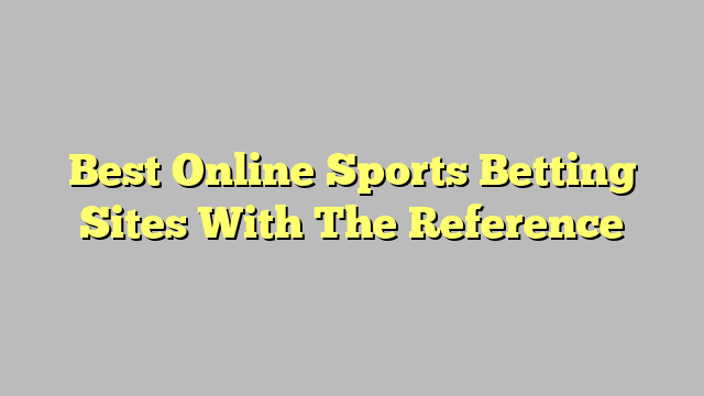 Best Online Sports Betting Sites With The Reference