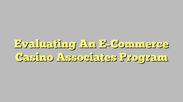 Evaluating An E-Commerce Casino Associates Program